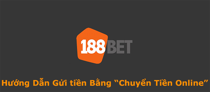 Hướng dẫn cách nạp tiền vào 188bet bằng Internet banking